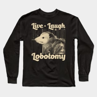 Live Laugh Lobotomy Opossum Long Sleeve T-Shirt